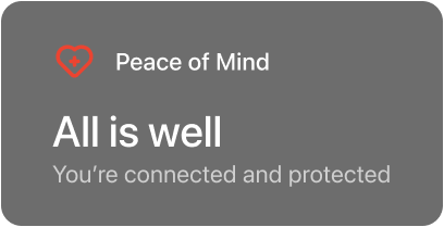 Status: Peace of Mind. All is well. You're connected and protected.
